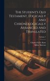 The Student's Old Testament, Logically And Chronologically Arranged And Translated; Volume 1