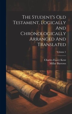 The Student's Old Testament, Logically And Chronologically Arranged And Translated; Volume 1 - Kent, Charles Foster; Burrows, Millar