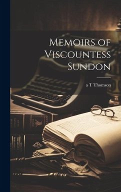 Memoirs of Viscountess Sundon - Thomson, A. T.