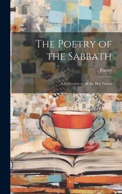 The Poetry of the Sabbath: A Collection of All the Best Poems - Poetry