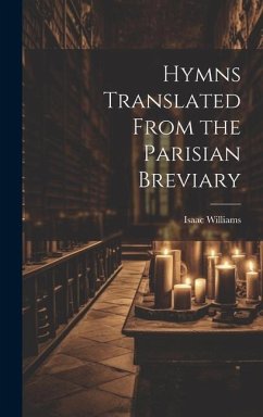 Hymns Translated From the Parisian Breviary - Williams, Isaac