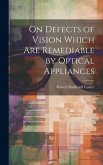 On Defects of Vision Which Are Remediable by Optical Appliances