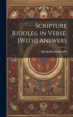 Scripture Riddles, in Verse. [With] Answers - Phillips, Richard