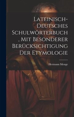 Lateinisch-deutsches Schulwörterbuch, Mit Besonderer Berücksichtigung Der Etymologie - Menge, Hermann