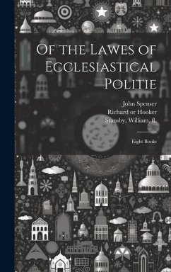 Of the Lawes of Ecclesiastical Politie: Eight Books - Spenser, John