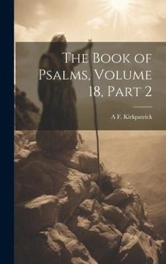 The Book of Psalms, Volume 18, part 2 - Kirkpatrick, A. F.