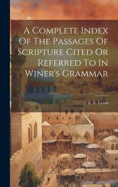 A Complete Index Of The Passages Of Scripture Cited Or Referred To In Winer's Grammar - Lewis, E. E.