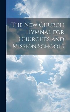 The New Church Hymnal for Churches and Mission Schools - Anonymous