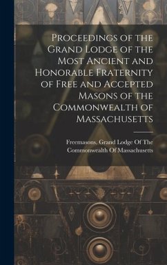 Proceedings of the Grand Lodge of the Most Ancient and Honorable Fraternity of Free and Accepted Masons of the Commonwealth of Massachusetts