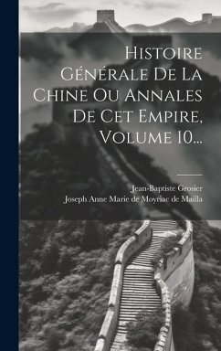 Histoire Générale De La Chine Ou Annales De Cet Empire, Volume 10... - Grosier, Jean-Baptiste