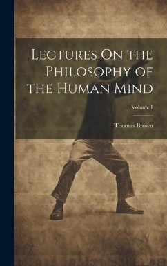 Lectures On the Philosophy of the Human Mind; Volume 1 - Brown, Thomas