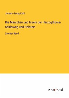 Die Marschen und Inseln der Herzogthümer Schleswig und Holstein - Kohl, Johann Georg