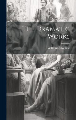 The Dramatic Works - D'Avenant, William