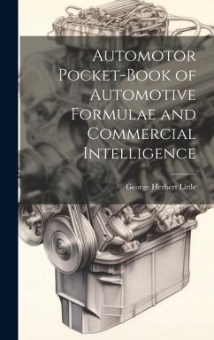Automotor Pocket-Book of Automotive Formulae and Commercial Intelligence - Little, George Herbert