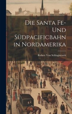 Die Santa Fe- Und Südpacificbahn in Nordamerika - Schlagintweit, Robert Von