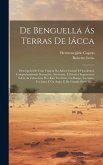 De Benguella Ás Terras De Iácca: Descripção De Uma Viagem Na Africa Central E Occidental. Comprehendendo Narrações, Aventuras, E Estudos Importantes S