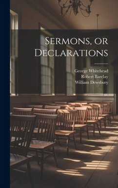Sermons, or Declarations - Dewsbury, William; Barclay, Robert; Whitehead, George