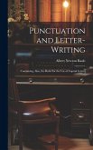 Punctuation and Letter-Writing: Containing, Also, the Rules for the Use of Capital Letters