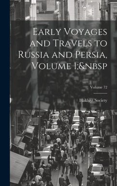 Early Voyages and Travels to Russia and Persia, Volume 1; Volume 72