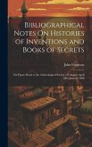 Bibliographical Notes On Histories of Inventions and Books of Secrets: Six Papers Read to the Archæological Society of Glasgow April 1882-January 1888