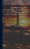 The Sermons, and Other Practical Works of the Late Reverend and Learned Mr. Ralph Erskine ...: Consisting of Above One Hundred and Fifty Sermons, Besi