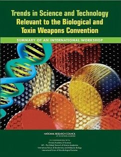 Trends in Science and Technology Relevant to the Biological and Toxin Weapons Convention - National Research Council; International Union of Microbiological Societies; International Union of Biochemistry and Molecular Biology; Iap?the Global Network of Science Academies; Chinese Academy of Sciences