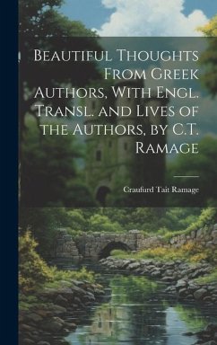 Beautiful Thoughts From Greek Authors, With Engl. Transl. and Lives of the Authors, by C.T. Ramage - Ramage, Craufurd Tait