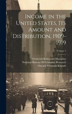 Income in the United States, Its Amount and Distribution, 1909-1919; Volume 1 - King, Willford Isbell; Knauth, Oswald Whitman; Mitchell, Wesley Clair