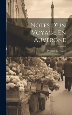 Notes D'un Voyage En Auvergne - Mérimée, Prosper