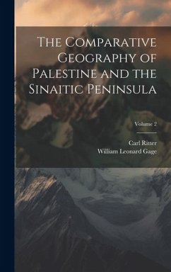 The Comparative Geography of Palestine and the Sinaitic Peninsula; Volume 2 - Gage, William Leonard; Ritter, Carl