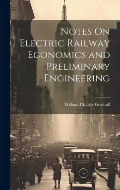 Notes On Electric Railway Economics and Preliminary Engineering - Gotshall, William Charles