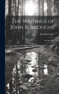 The Writings of John Burroughs: Far and Near - Burroughs, John