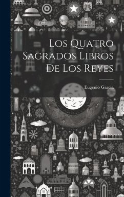 Los Quatro Sagrados Libros De Los Reyes - García, Eugenio