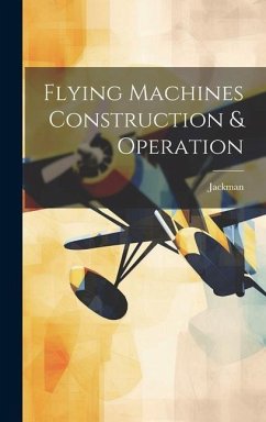 Flying Machines Construction & Operation - Jackman