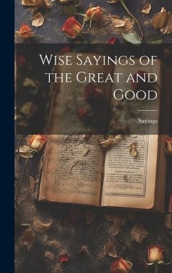 Wise Sayings of the Great and Good - Sayings