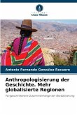 Anthropologisierung der Geschichte. Mehr globalisierte Regionen