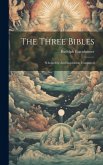 The Three Bibles: Scholarship And Inspiration Compared