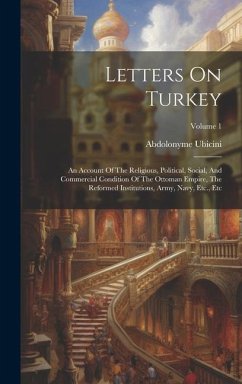 Letters On Turkey: An Account Of The Religious, Political, Social, And Commercial Condition Of The Ottoman Empire, The Reformed Instituti - Ubicini, Abdolonyme