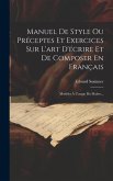 Manuel De Style Ou Préceptes Et Exercices Sur L'art D'écrire Et De Composer En Français: Modèles À L'usage Du Maître...