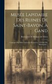 Musée Lapidaire Des Ruines De Saint-bavon, À Gand: Catalogue Des Dalles Funéraires Retrouvées À L'écluse Des Braemgaten...