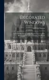 Decorated Windows: A Series of Illustrations of the Window Tracery of the Decorated Style of Ecclesiastical Architecture