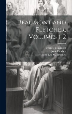 Beaumont and Fletcher, Volumes 1-2 - Beaumont, Francis; Fletcher, John; St Strachey, John Loe