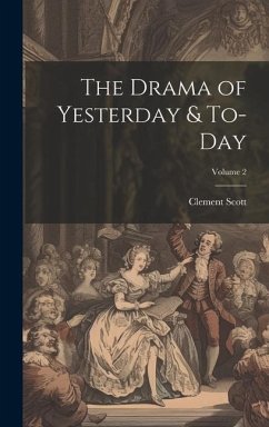 The Drama of Yesterday & To-Day; Volume 2 - Scott, Clement