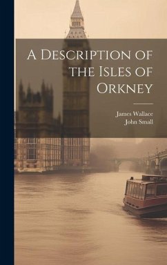 A Description of the Isles of Orkney - Small, John; Wallace, James