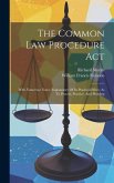 The Common Law Procedure Act: With Numerous Notes, Explanatory Of Its Practical Effect, As To Process, Practice, And Pleading