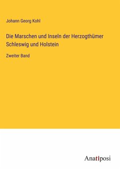 Die Marschen und Inseln der Herzogthümer Schleswig und Holstein - Kohl, Johann Georg