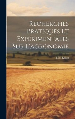 Recherches Pratiques Et Expérimentales Sur L'agronomie - Reiset, Jules