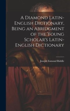A Diamond Latin-English Dictionary, Being an Abridgment of the Young Scholar's Latin-English Dictionary - Riddle, Joseph Esmond