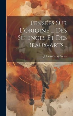 Pensées Sur L'origine ... Des Sciences Et Des Beaux-arts... - Sulzer, Johann Georg