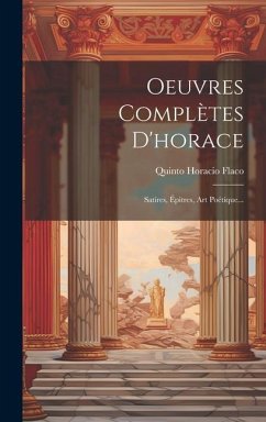 Oeuvres Complètes D'horace: Satires, Épitres, Art Poétique... - Flaco, Quinto Horacio